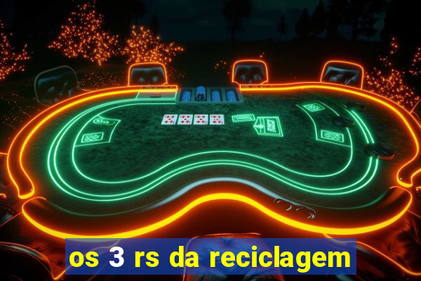 os 3 rs da reciclagem